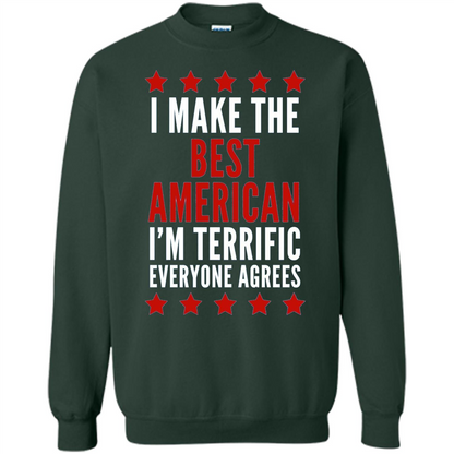 I Make The Best American T-Shirt I'm Terrific Everyone Agrees Forest Green