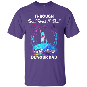 Fathers Day T-shirt I Will Always Be Your Dad.