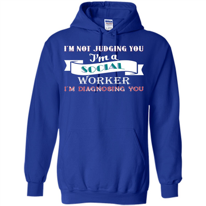 Social Worker T-shirt IŠ—Èm Not Judging You IŠ—Èm A Social Worker IŠ—Èm Diagnosing You Royal