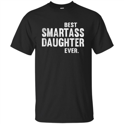 Funny Best Smartass Daughter Ever. T-shirts Black