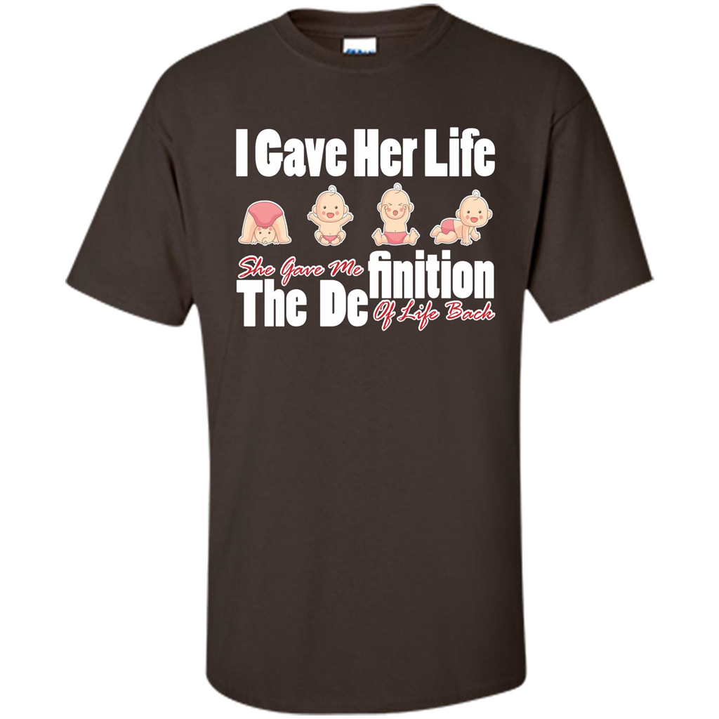 Mommy T-shirt I Gave Her Life. She Gave Me The Definition Of Life Back Dark Chocolate