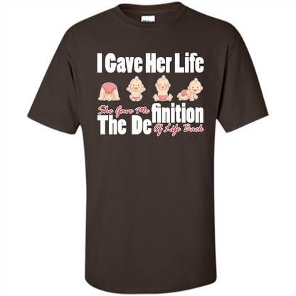 Mommy T-shirt I Gave Her Life. She Gave Me The Definition Of Life Back Dark Chocolate