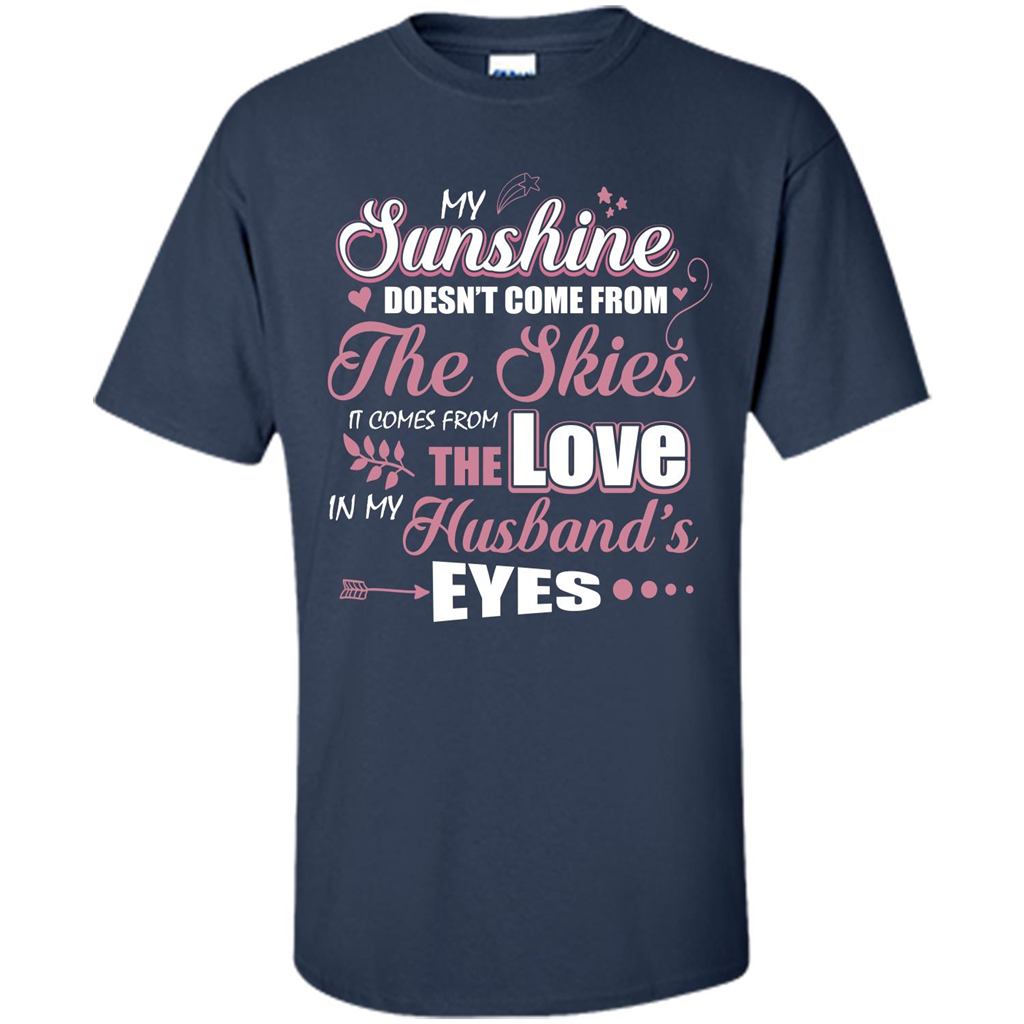Wife T-shirt My Sunshine Comes From The Love In My Husband's Eyes Navy