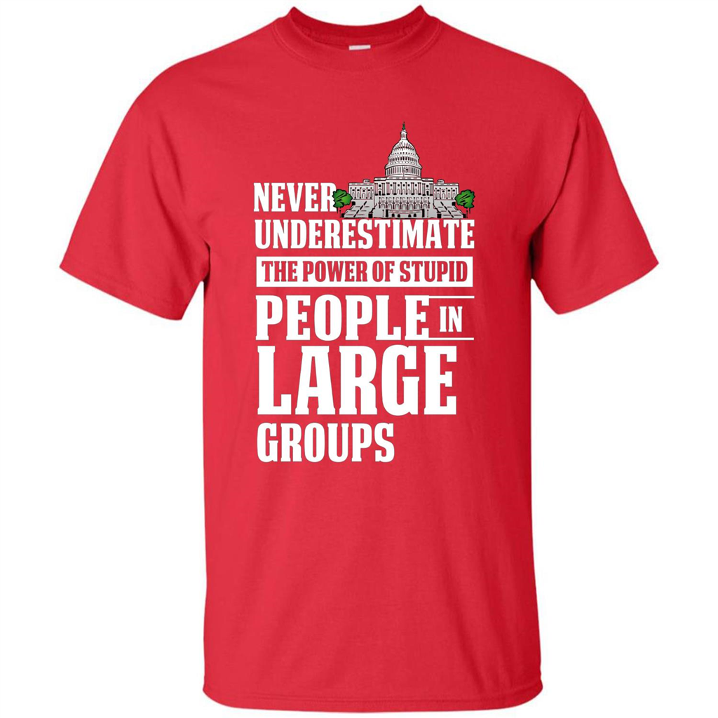 Never Underestimate Power Of Stupid People In Large Groups T-shirt Red