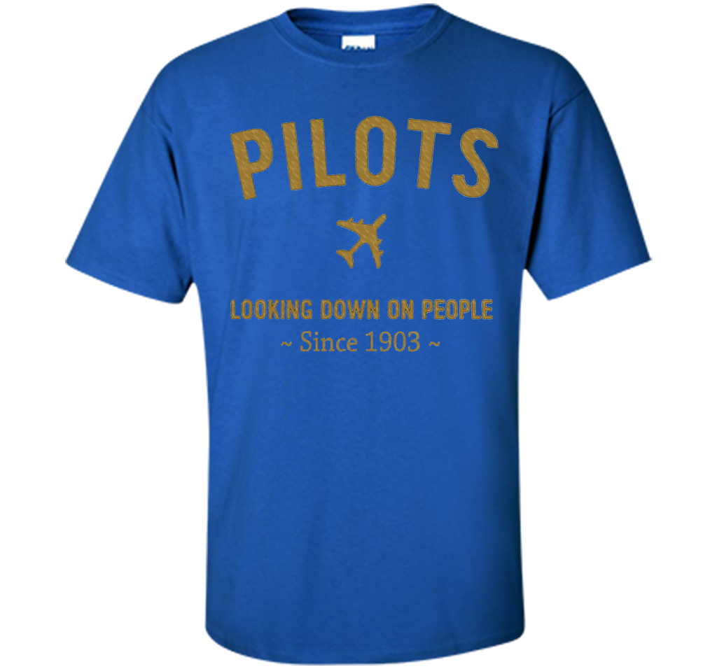 Pilots Looking Down On People Since 1903 T-shirt Royal