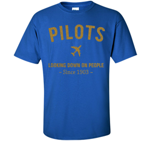 Pilots Looking Down On People Since 1903 T-shirt