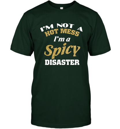 Im Not A Hot Mess Im A Spicy Disaster Shirt T-Shirt T-Shirt Forest Green
