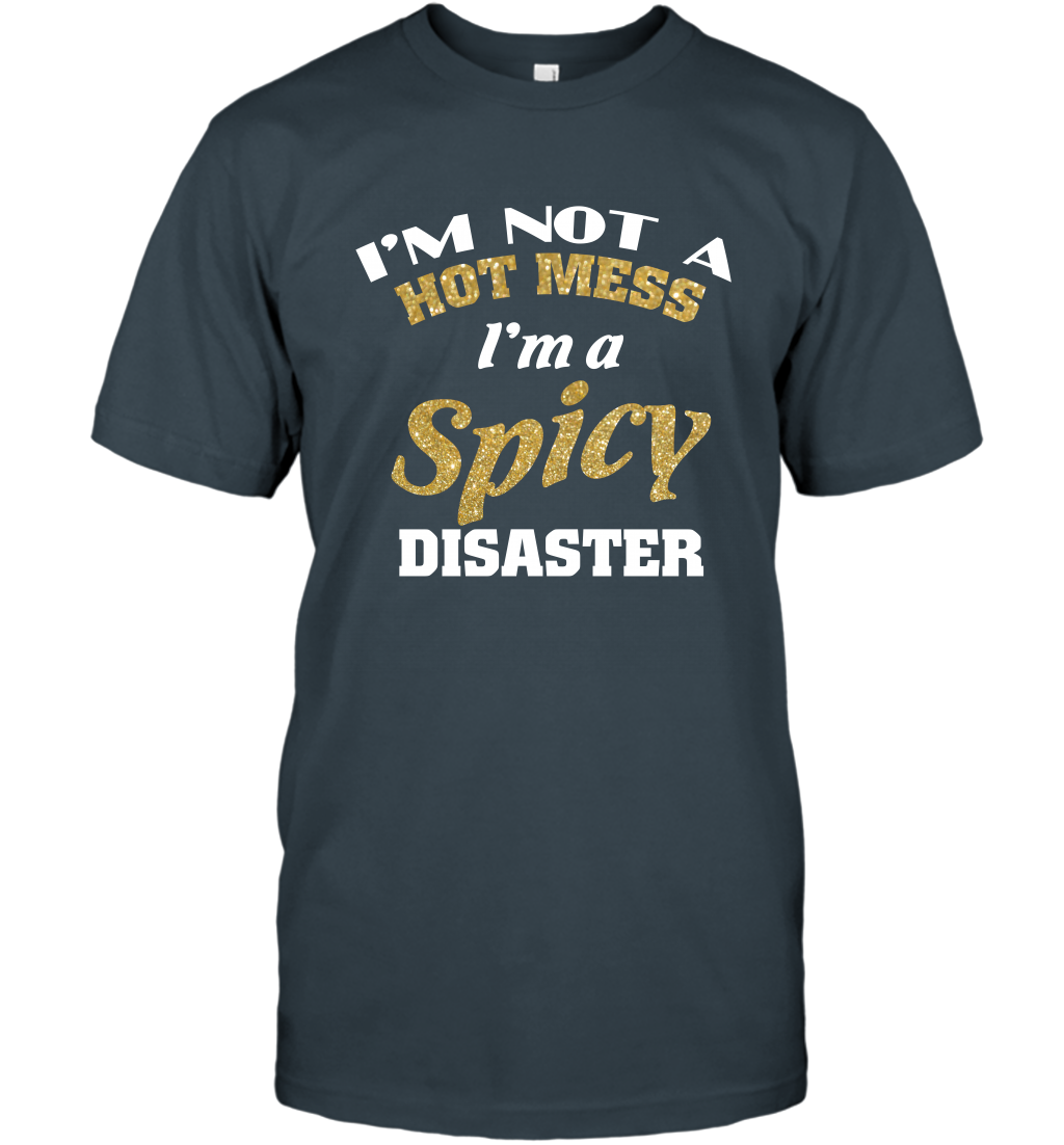Im Not A Hot Mess Im A Spicy Disaster Shirt T-Shirt T-Shirt Charcoal