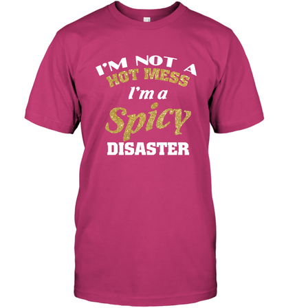 Im Not A Hot Mess Im A Spicy Disaster Shirt T-Shirt T-Shirt Heliconia