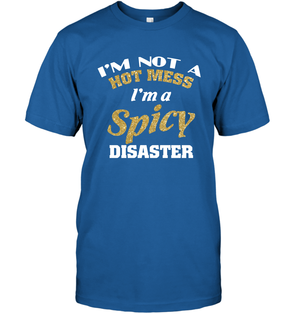 Im Not A Hot Mess Im A Spicy Disaster Shirt T-Shirt T-Shirt Royal