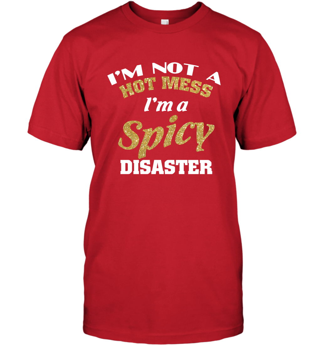 Im Not A Hot Mess Im A Spicy Disaster Shirt T-Shirt T-Shirt Red