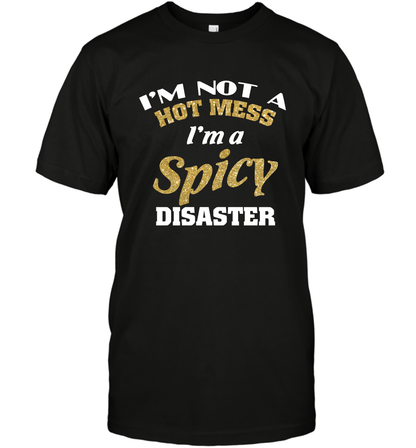 Im Not A Hot Mess Im A Spicy Disaster Shirt T-Shirt T-Shirt Black