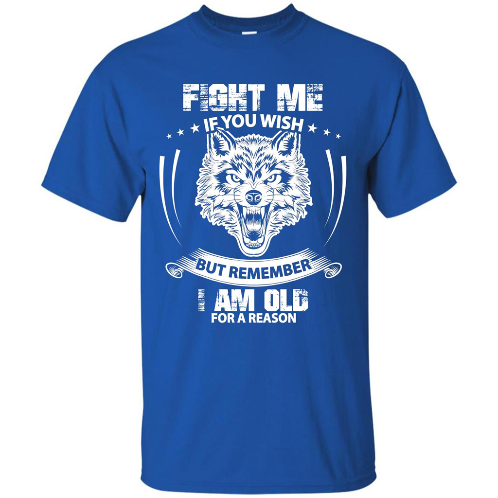 Fight Me If You Wish But Remember I Am Old For A Reason T-shirt Royal