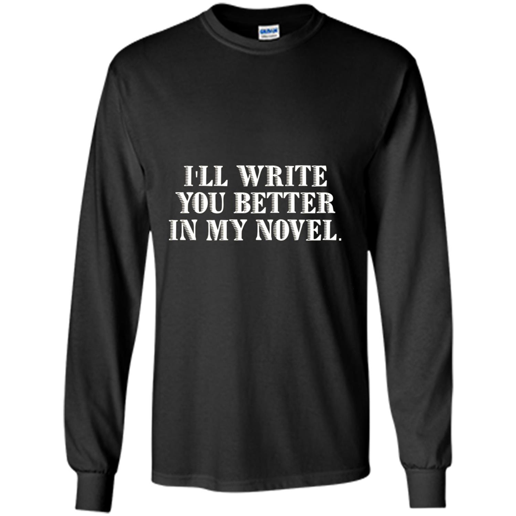 Writer T-shirt I'll Write You Better In My Novel Black