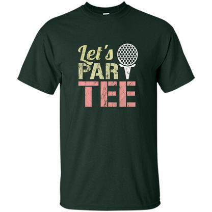 Funny Golf T-shirt Let's Par-Tee. Let's Party. Golf Joke Forest Green