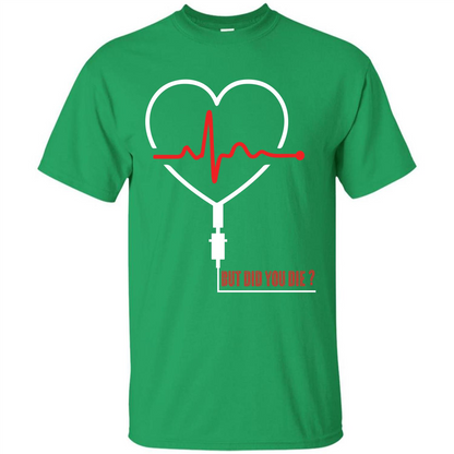 Nurse T-shirt But Did You Die T-shirt Irish Green