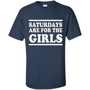 Saturdays Are For The Girls T-shirt