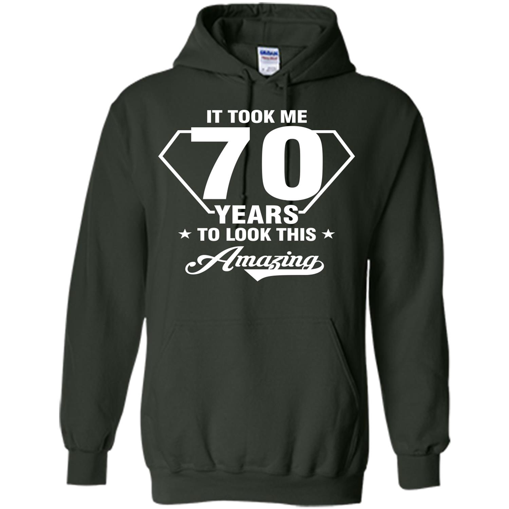Birthday Gift T-shirt It Took Me 70 Years To Look This Amazing Forest Green
