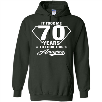Birthday Gift T-shirt It Took Me 70 Years To Look This Amazing Forest Green