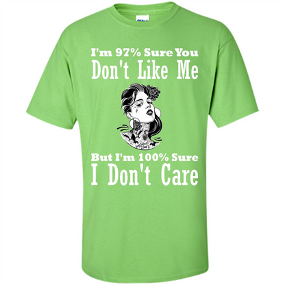 Womans T-shirt I'm Sure You Don't Like Me But I'm Sure I Don't Care Lime