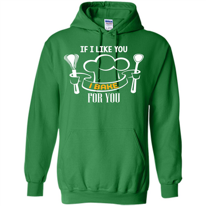 Baking T-shirt If I Like You I Bake For You Irish Green