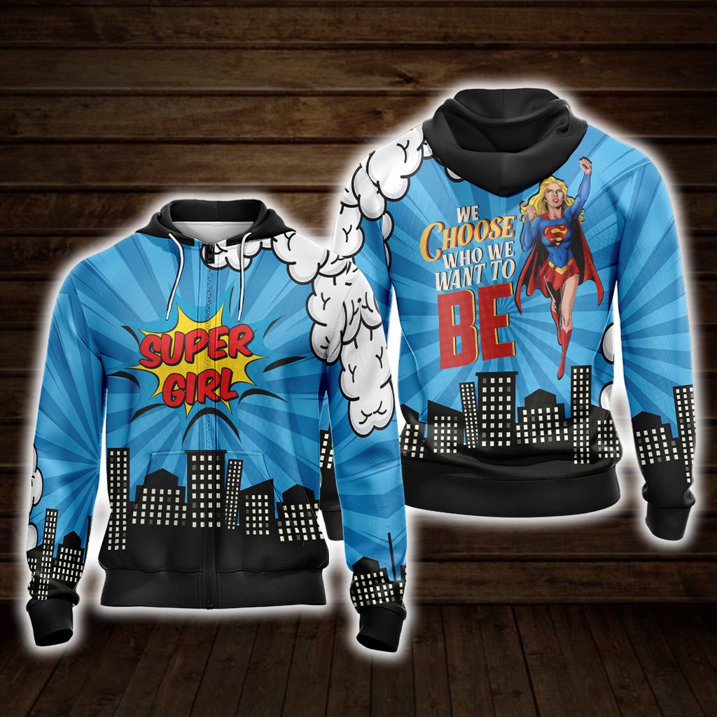 You Choose Who We Want To Be Super Girl Unisex Zip Up Hoodie