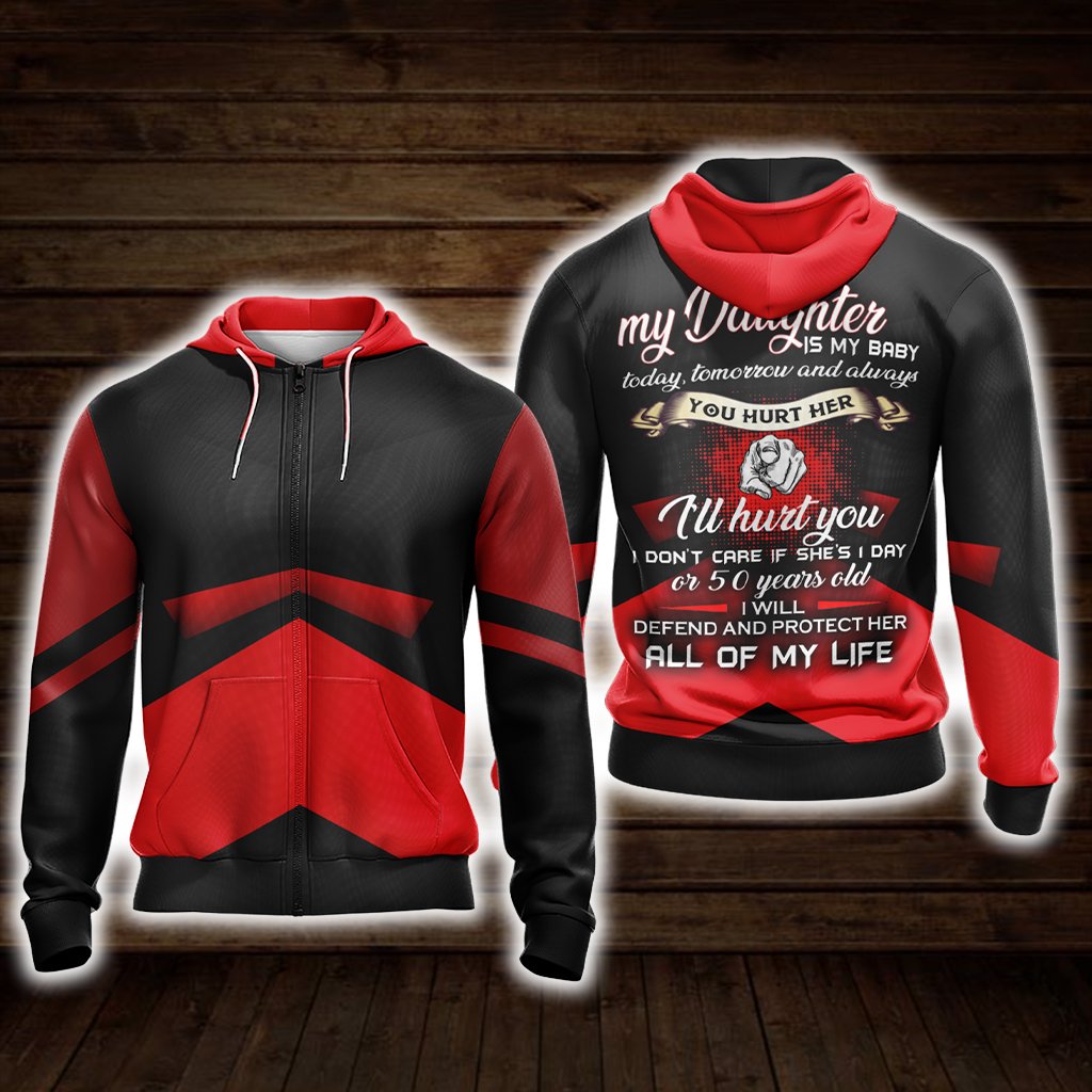 My Daughter Is My Baby Today Tomorrow And Always Unisex Zip Up Hoodie 4XL