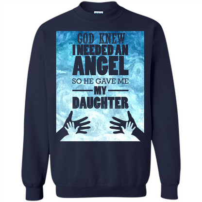 Daughter T-shirt, God Knew I Needed An Angel So He Gave Me My Daughter Navy