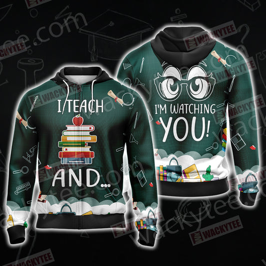 Funny Teacher - I Teach and I'm Watching You Unisex Zip Up Hoodie Jacket 4XL