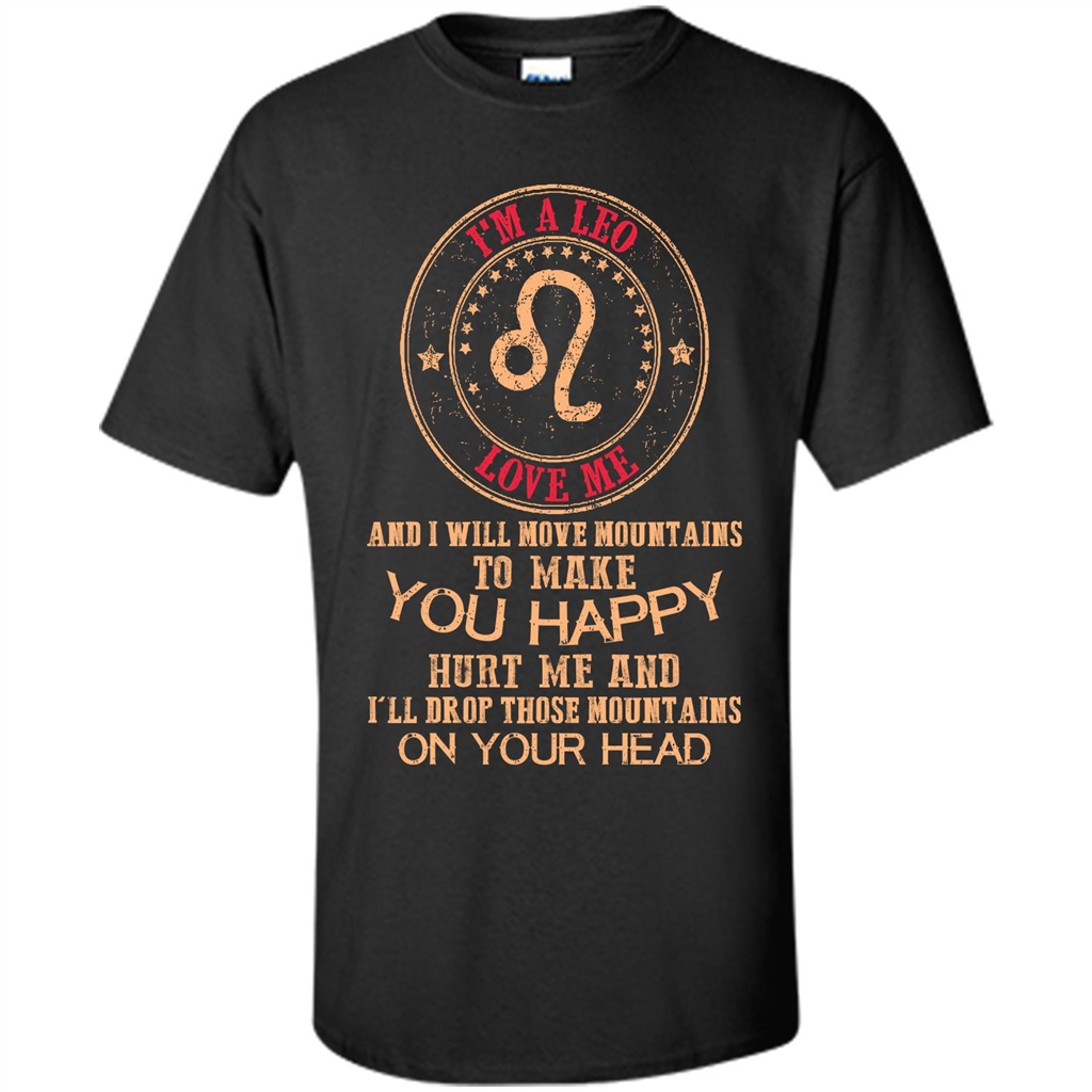 Funny Leo T-shirt I‰۪m A Leo Love Me And I Will Move Mountains To Make You Happy Black