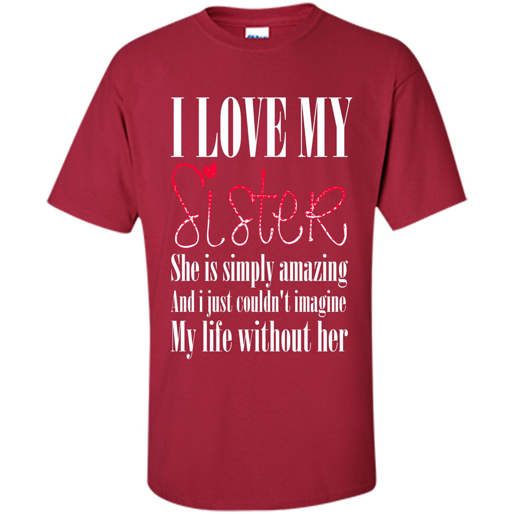 I Love My Sister T-shirt She Is Simply Amazing And I Just Couldn't Imagine My Life Without Her Cardinal
