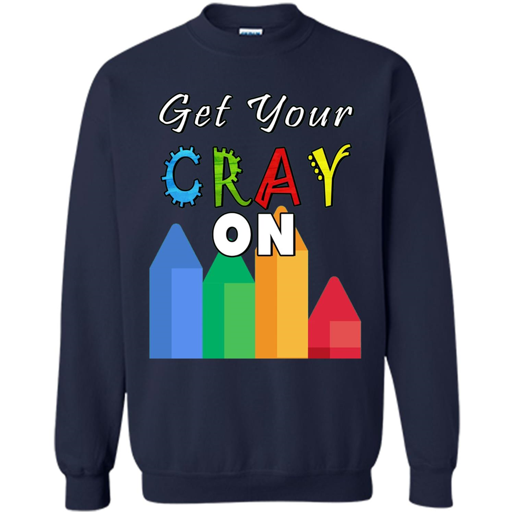 Get Your Cray On T Shirt Kindergarten Teacher Preschool Gift T-shirt Navy