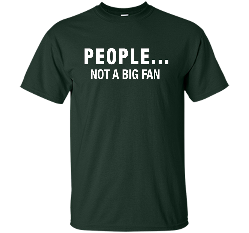 People Not A Big Fan T-shirt Forest Green