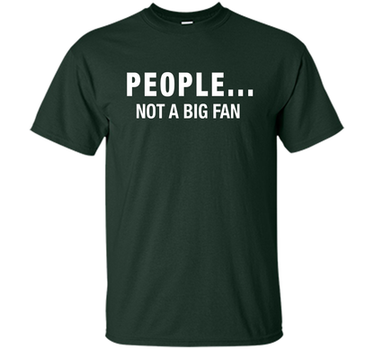 People Not A Big Fan T-shirt Forest Green