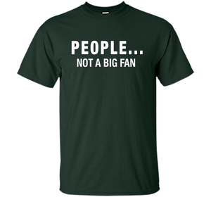 People Not A Big Fan T-shirt