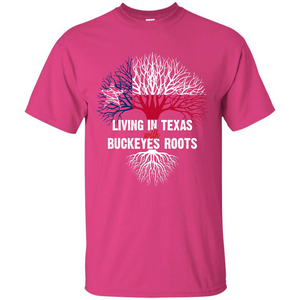 Living In Texas With Buckeyes Roots T-shirt