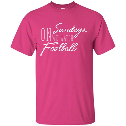On Sundays We Watch Football T-shirt Heliconia