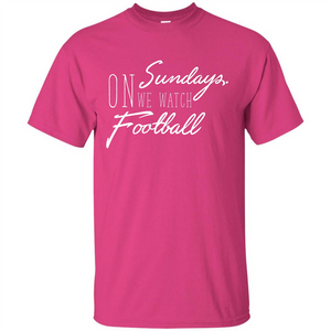 On Sundays We Watch Football T-shirt