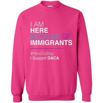 I Am Here Because Of Immigrants Defend DACA T-shirt Heliconia