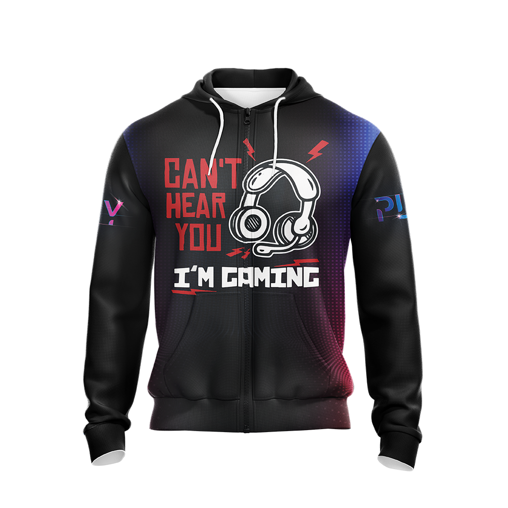 Can't Hear You I'm Gaming Games Lovers Unisex Zip Up Hoodie
