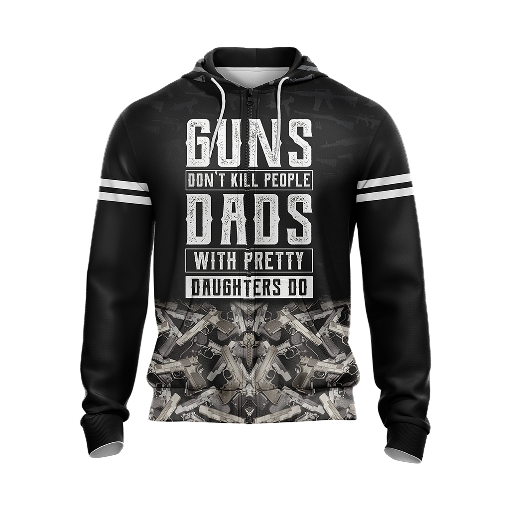 Guns Don't Kill People Dads With Pretty Daughters Do Unisex Zip Up Hoodie