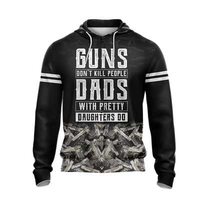 Guns Don't Kill People Dads With Pretty Daughters Do Unisex Zip Up Hoodie