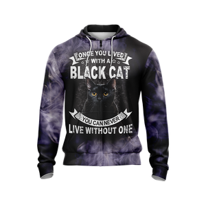 Once You Lived With A Black Cat You Can Never Live Without One Unisex Zip Up Hoodie
