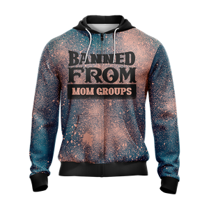 Banned From Mom Groups Family Unisex Zip Up Hoodie