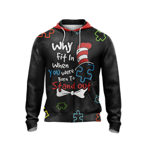 Autism Why Fit In When You Were Born To Stand Out Unisex Zip Up Hoodie