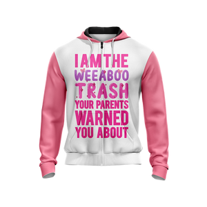 I Am The Weeboo Trash Your Parents Warned You About Japanese Anime wacky Unisex Zip Up Hoodie