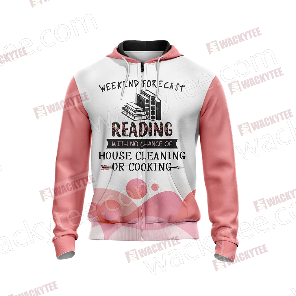 Weekend Forecast Reading With No Chance Of House Cleaning Or Cooking Unisex Zip Up Hoodie Jacket