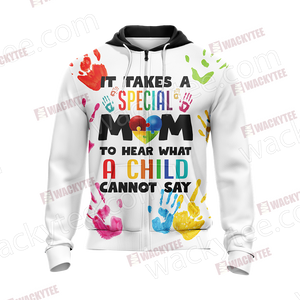 Autism It Takes A Special Mom To Hear What A Child Cannot Say Unisex Zip Up Hoodie Jacket