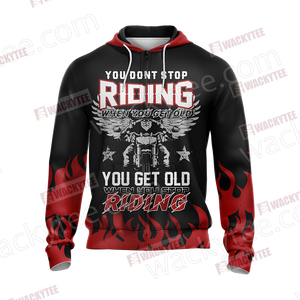 You Don't Stop Riding When You Get Old You Get Old When You Stop Riding Unisex Zip Up Hoodie Jacket