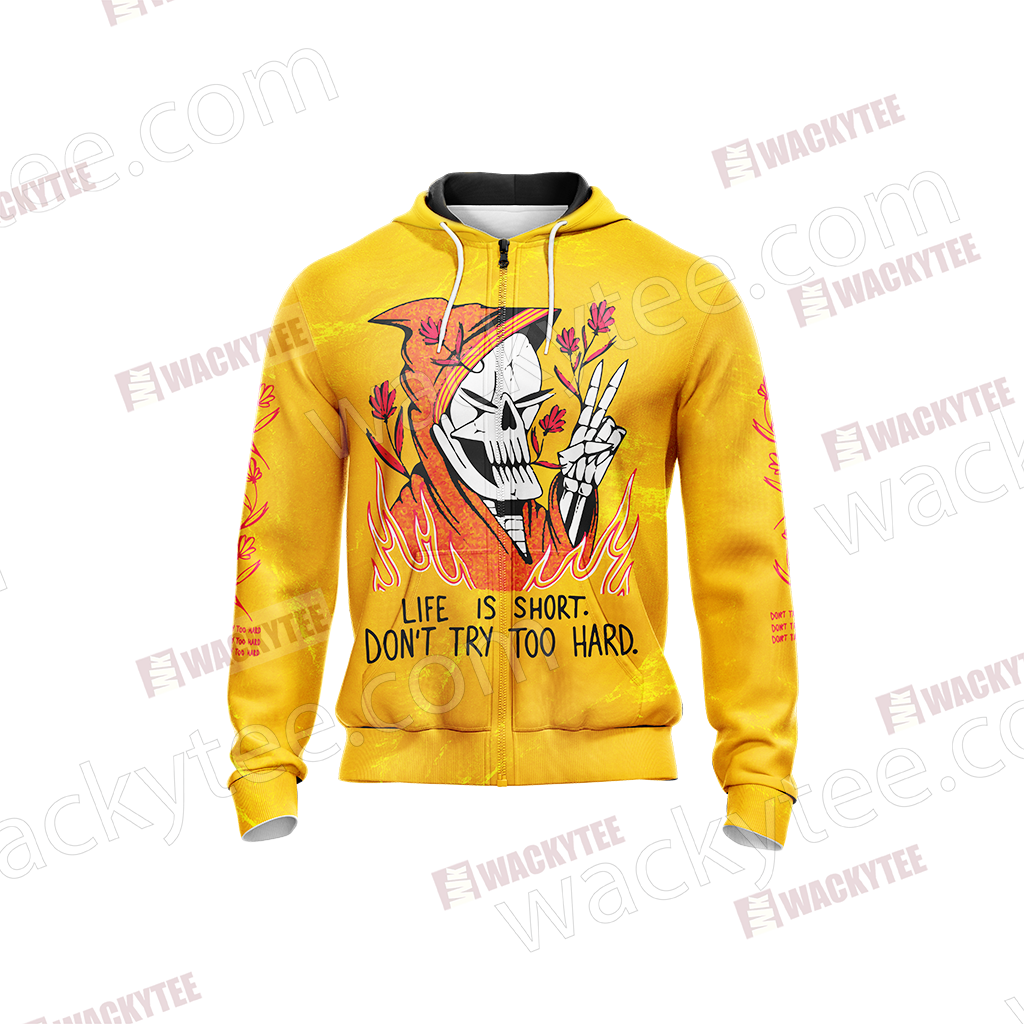 Life Is Short Don't Try Too Hard Unisex Zip Up Hoodie